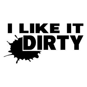 I Like It Dirty
